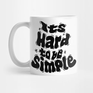 Its hard to be simple T-shirt quotes motivation Mug